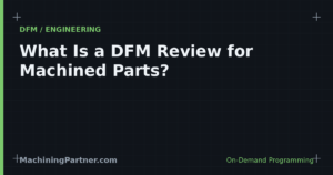 Read more about the article What Is a DFM Review for Machined Parts? (And When You Need One)
