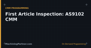 Read more about the article First Article Inspection: CMM Programming for AS9102, Done Right