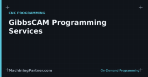 Read more about the article GibbsCAM Programming Services: Mill, Lathe & Mill-Turn, On Demand