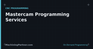 Read more about the article Mastercam Programming Services: Overflow & Complex Parts, On Demand