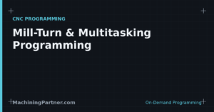 Read more about the article Mill-Turn & Multitasking Machine Programming Services, On Demand
